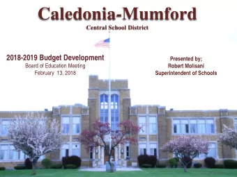 Caledonia-Mumford  Central School District  2018-2019 Budget Development  Presented by;  Board of