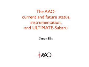 The AAO:  current and future status,  instrumentation,  and ULTIMATE-Subaru  Simon Ellis  AAO