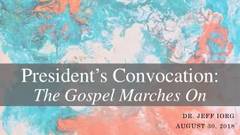 Presidents Convocation:  The Gospel Marches On  DR. JEFF IORG  AUGUST 30, 2018  Scripture  Story