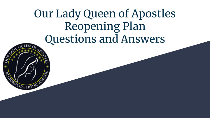 our lady queen of apostles reopening plan questions and