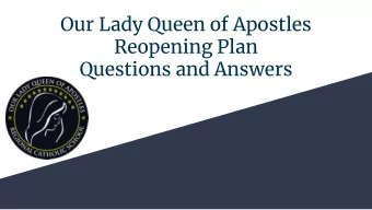 Our Lady Queen of Apostles  Reopening Plan  Questions and Answers  Members of  Re-Opening