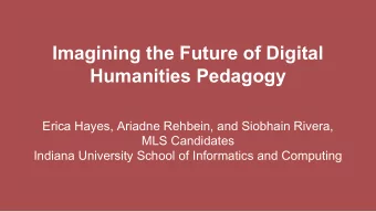 Imagining the Future of Digital  Humanities Pedagogy  Erica Hayes, Ariadne Rehbein, and Siobhain