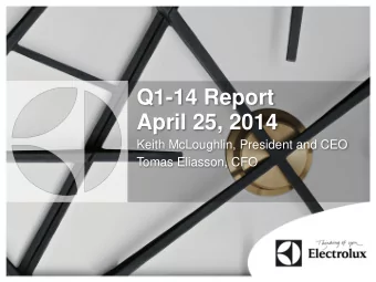 April 25, 2014  Keith McLoughlin, President and CEO  Tomas Eliasson, CFO  Q1 Highlights  Good