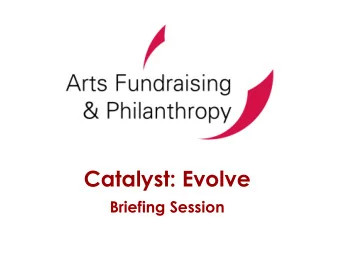 Catalyst: Evolve  Briefing Session  Outline for the Session  1.30pm  Welcome and Introductions