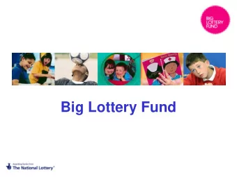 Big Lottery Fund  What is the Big Lottery Fund? Our mission is to bring real improvements to