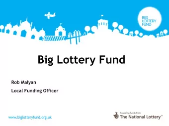 Rob Malyan  Local Funding Officer How is the Lottery pound spent?  Camelot (0.5 pence)  Prize