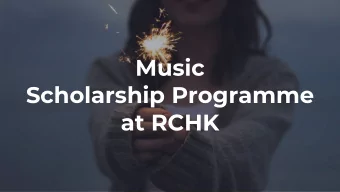 Music  Scholarship Programme  at RCHK  What makes a  scholar at RCHK?  1) Strong academic