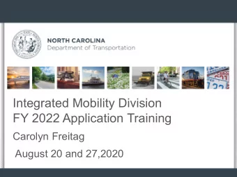 Integrated Mobility Division  FY 2022 Application Training  Carolyn Freitag  August 20 and 27,2020