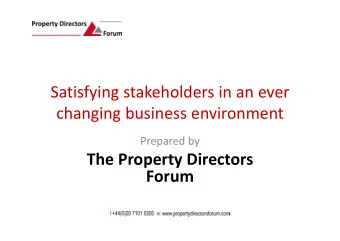 Satisfying stakeholders in an ever changing business environment Prepared by The Property Directors