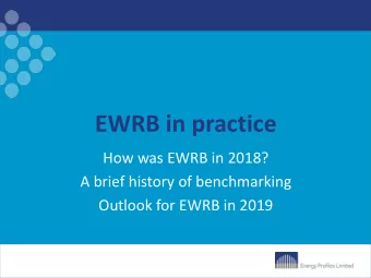 EWRB in practice  How was EWRB in 2018?  A brief history of benchmarking  Outlook for EWRB in 2019