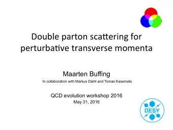 Double parton sca/ering for perturba3ve transverse momenta  Maarten Buffing  In collaboration with