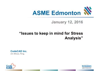 ASME Edmonton  January 12, 2016  Issues to keep in mind for Stress  Analysis  CodeCAD Inc.