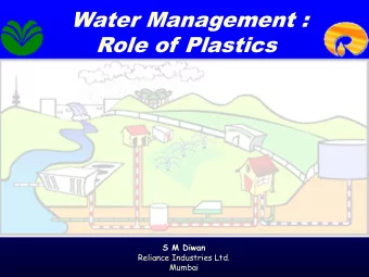 Water Management :  Role of Plastics  S M Diwan  Reliance Industries Ltd.  Mumbai