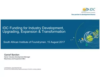 IDC Funding for Industry Development,  Upgrading, Expansion &amp; Transformation  South African