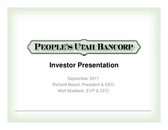 Investor Presentation  September 2017  Richard Beard, President &amp; CEO  Wolf Muelleck, EVP &amp;