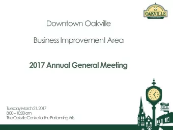 Downtown Oakville  Business Improvement Area  2017 Annual General Meeting  Tuesday March 21, 2017