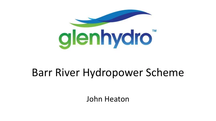 barr river hydropower scheme john heaton review of achadh