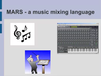 MARS - a music mixing language  Overview  What's the point?  A lot of music is repetitive