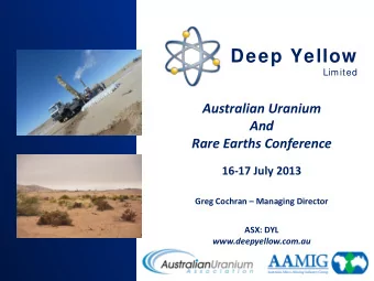 Deep Yellow  Limited  Australian Uranium  And  Rare Earths Conference  16-17 July 2013  Greg