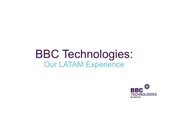 BBC Technologies:  Our LATAM Experience  Who are BBC Technologies?  BBC Technologies  Where we are