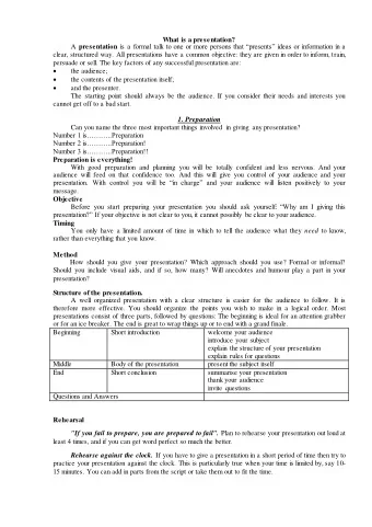 What is a presentation? A presentation is a formal talk to one or more persons that presents