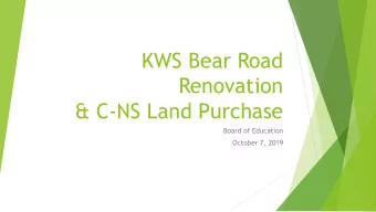 KWS Bear Road  Renovation  &amp; C-NS Land Purchase  Board of Education  October 7, 2019  KWS Bear