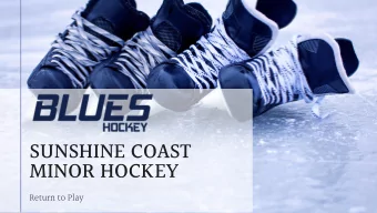 SUNSHINE COAST  MINOR HOCKEY  Return to Play  SUNSHINE COAST MINOR HOCKEY  RETURN TO PLAY  PROTOCOL