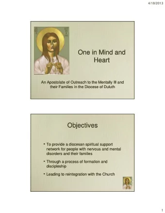 One in Mind and  One in Mind and  Heart  Heart  An Apostolate of Outreach to the Mentally Ill and