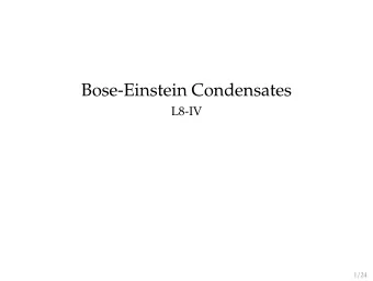 Bose-Einstein Condensates  L8-IV 1 / 24  Satyendra Nath Bose  Indian physicist  1 January