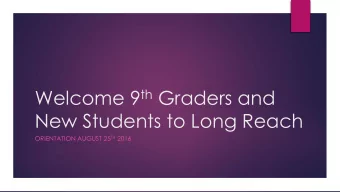 Welcome 9 th Graders and  New Students to Long Reach ORIENTATION AUGUST 25 TH 2016  What Happens at