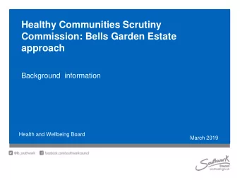 Healthy Communities Scrutiny  Commission: Bells Garden Estate  approach  Background  information
