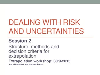 DEALING WITH RISK  AND UNCERTAINTIES Session 2 :  Structure, methods and  decision criteria for