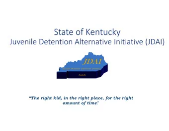 The right kid, in the right place, for the right amount of time .  JDAI Objective: To achieve