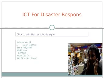 ICT For Disaster Respons  Click to edit Master subtitle style  Kelompok III  Dewi Batari  B.  Erna