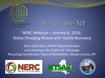NERC Webinar  January 6, 2016:  States Charging Ahead with Textile Recovery Dan Lilkas-Rain,