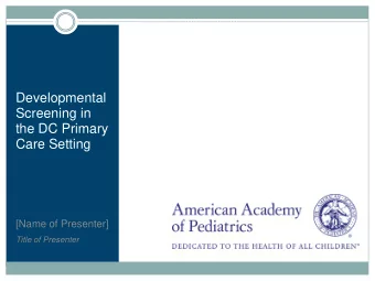 the DC Primary  Care Setting [Name of Presenter]  Title of Presenter A A P  H e a l t h y  P e o