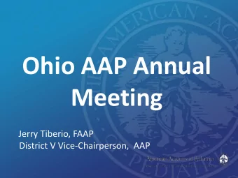 Ohio AAP Annual  Meeting  Jerry Tiberio, FAAP  District V Vice-Chairperson,  AAP S O M UCH W INNING