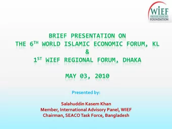 BRIEF PRESENTATION ON THE 6 TH WORLD ISLAMIC ECONOMIC FORUM, KL  &amp; 1 ST WIEF REGIONAL FORUM,