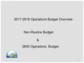 2017-2018 Operations Budget Overview  Non-Routine Budget  &amp;  2600 Operations  Budget  1  Non
