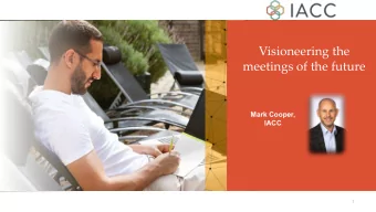 Visioneering the  meetings of the future  Mark Cooper,  IACC  1  Innovation relies on managed