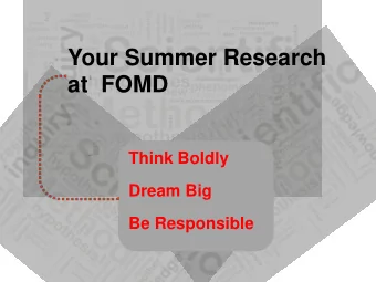 Your Summer Research  at  FOMD  Think Boldly  Dream Big  Be Responsible  Elena Posse de Chaves,