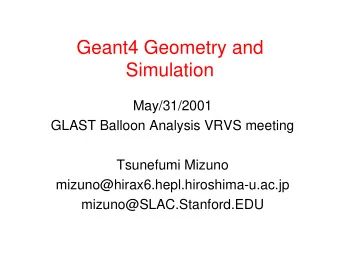 Geant4 Geometry and  Simulation  May/31/2001  GLAST Balloon Analysis VRVS meeting  Tsunefumi Mizuno