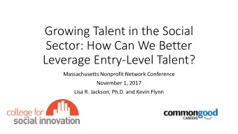 Growing Talent in the Social  Sector: How Can We Better  Leverage Entry-Level Talent?