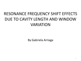 RESONANCE FREQUENCY SHIFT EFFECTS  DUE TO CAVITY LENGTH AND WINDOW  VARIATION  By Gabriela Arriaga