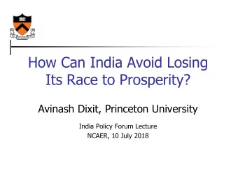 Its Race to Prosperity?  Avinash Dixit, Princeton University  India Policy Forum Lecture  NCAER, 10