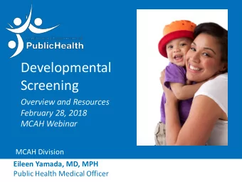 Developmental  Screening  Overview and Resources  February 28, 2018  MCAH Webinar  MCAH Division