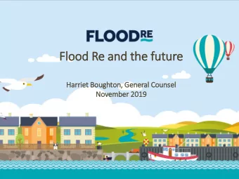 Flo  lood Re and the fu  future  Har  arrie  iet Bou  oughton, Ge  General  l Cou  ounsel  No