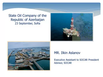 State Oil Company of the  Republic of Azerbaijan  23 September, Sofia  MR. Ilkin Aslanov  Executive