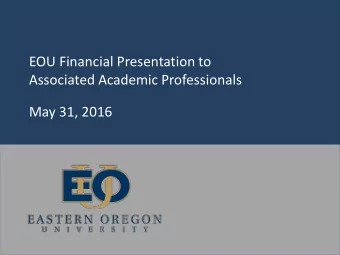 EOU Financial Presentation to  Associated Academic Professionals  May 31, 2016  EOU Education and