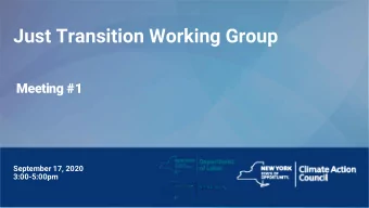 Just Transition Working Group  Meeting #1  September 17, 2020  3:00-5:00pm  Just Transition Working
